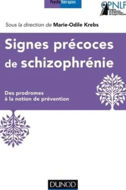 Signes précoces de la schizophrénie. Des prodromes à la notion de prévention, Marie-Odile Krebs