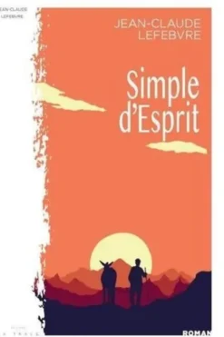 Simple d'esprit. Le Fada de Bousiéyas, Jean-Claude Lefebvre