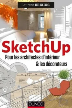 SketchUp pour les architectes d'intérieur et les décorateurs, Laurent Brixius