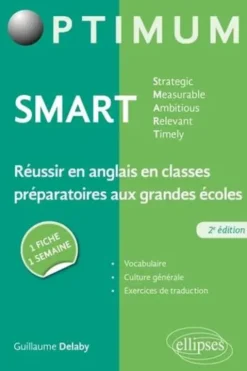 SMART Strategic, Measurable, Ambitious, Relevant, Timely. Réussir en anglais en classes préparatoires aux grandes écoles : une fiche/une semaine, 2e édition, Guillaume Delaby