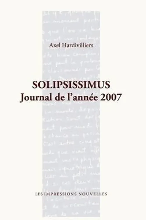 Solipsissimus. Journal de l'année 2007, Axel Hardivilliers