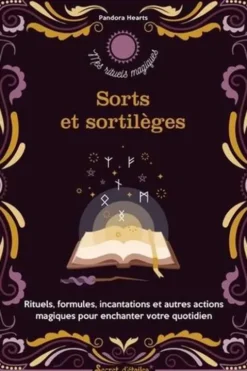 Sorts et sortilèges. Rituels, formules, incantations et autres actions magiques pour enchanter votre quotidien, Pandora Hearts