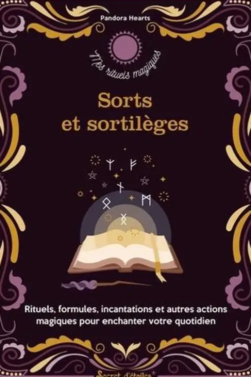 Sorts et sortilèges. Rituels, formules, incantations et autres actions magiques pour enchanter votre quotidien, Pandora Hearts