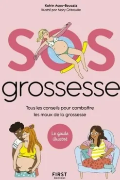 SOS Grossesse. Tous les conseils pour combattre les maux de la grossesse, Katrin Acou-Bouaziz