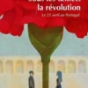 Sous les oeillets, la révolution. Le 25 avril au Portugal, Yves Léonard