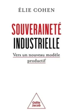 Souveraineté industrielle. Vers un nouveau modèle productif, Elie Cohen