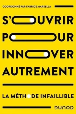 S'ouvrir pour innover autrement. La méthode infaillible, Fabrice Marsella