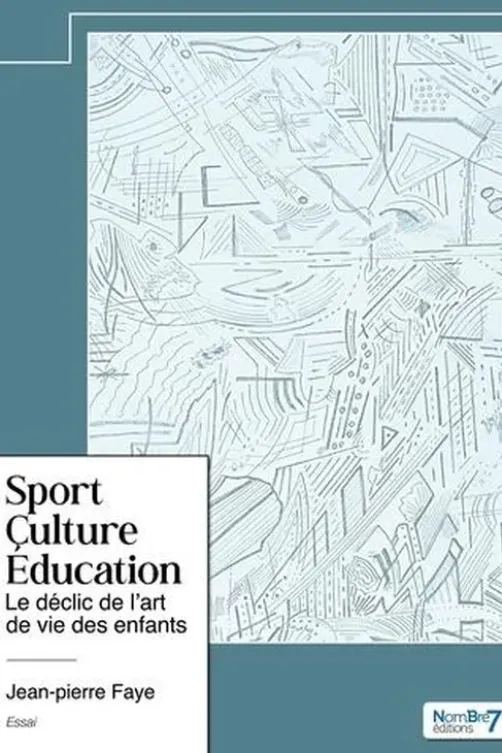Sport - Culture - Education. Le déclic de l'art de vie des enfants, Jean-Pierre Faye