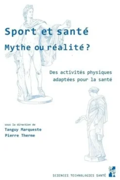 Sport et santé, mythe ou réalité ? Des activités physiques adaptées pour la santé, Tanguy Marqueste