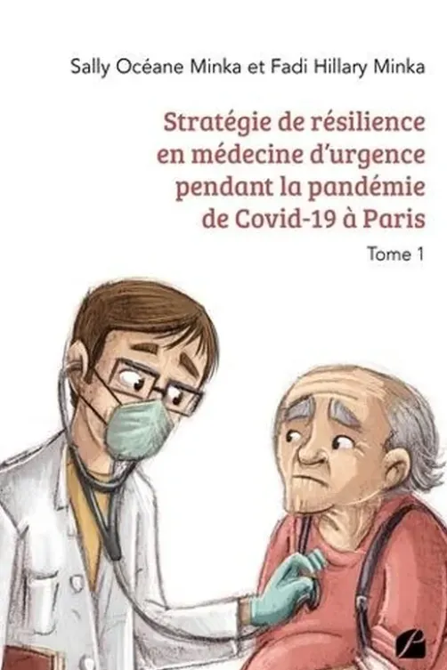 Stratégie de résilience en médecine d'urgence pendant la pandémie de Covid-19 à Paris. Tome 1, Sally Océane Minka