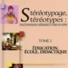 Stéréotypage, stéréotypes : fonctionnements ordinaires et mises en scène. Tome 3, Education, école, didactique, Henri Boyer