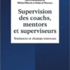Supervision des coachs, mentors et superviseurs. Tendances et champs nouveaux, Michel Moral