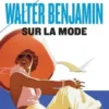 Sur la mode, Walter Benjamin