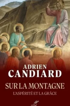Sur la montagne. L'aspérité et la grâce, Adrien Candiard