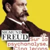Sur la psychanalyse. Cinq leçons données à la Clark University, Sigmund Freud