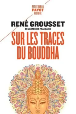 Sur les traces du Bouddha, René Grousset
