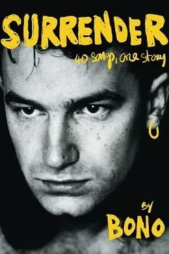 Surrender by Bono. 40 Songs, One Story, Edition en anglais