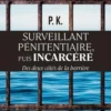 Surveillant pénitentiaire, puis incarcéré. Des deux côtés de la barrière, P.K.