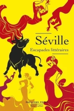 Séville, escapades littéraires, Robert Laffont