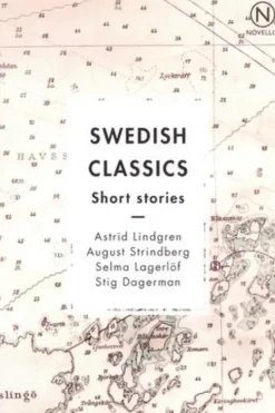 Swedish classics, Short stories. Astrid Lindgren, Most Beloved Sister & Mirabelle ; August Stindberg, Frictions ; Selma Lagerlöf, The Silver Mine ; Stig Dagerman, Sleet