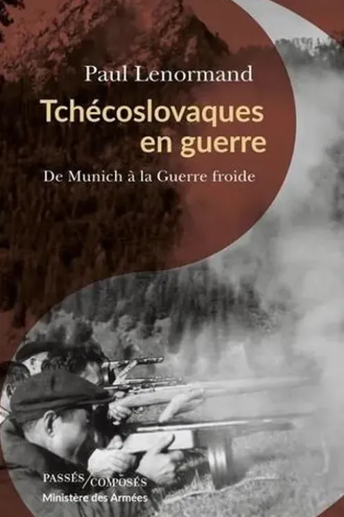 Tchécoslovaques en guerre. De Munich à la guerre froide, Paul Lenormand