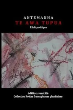 Te awa tupua. Récit poétique, Antemanha
