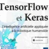 TensorFlow et Keras. L'intelligence artificielle appliquée à la robotique humanoïde, Henri Laude