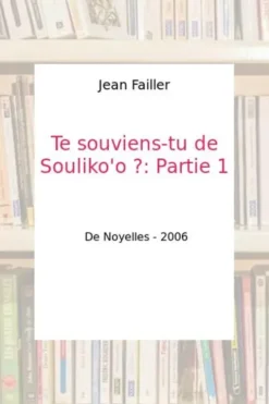 Te souviens-tu de Souliko'o ?: Partie 1 - Jean Failler
