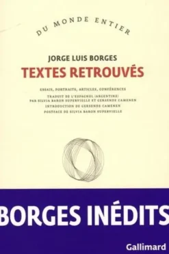 Textes retrouvés. Essais, portraits, articles, conférences, Jorge Luis Borges