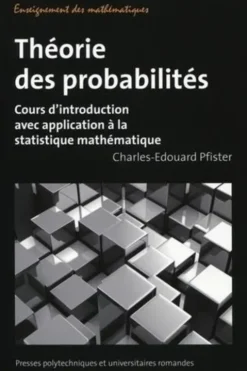 Théorie des probabilités. Cours d'introduction avec application à la statistique mathématique, Charles-Edouard Pfister