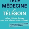 Télémédecine et télésoin. Inclus 100 cas d'usage pour une mise en oeuvre réussie, Pierre Simon