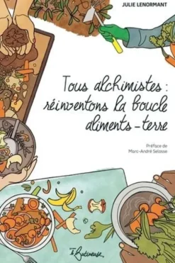 Tous alchimistes : réinventons la boucle aliments-terre, Julie Lenormant