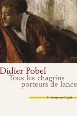 Tous les chagrins porteurs de lance, Didier Pobel