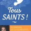 Tous saints ! 20 témoins de la foi récents racontés par Bénédicte Delelis