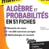 Toutes les maths L1, L2, Capes. Algèbres et Probabilités en 62 fiches, Edition 2021, François Cottet-Emard