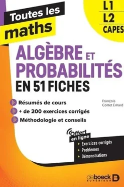Toutes les maths L1, L2, Capes. Algèbres et Probabilités en 62 fiches, Edition 2021, François Cottet-Emard