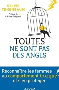 Toutes ne sont pas des anges ! Reconnaître les femmes au comportement toxique et s’en protéger, Sylvie Tenenbaum