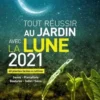 Tout réussir au jardin avec la Lune. 40 plantes faciles à cultiver, Edition 2021, Guylaine Goulfier