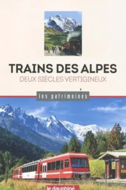 Trains des Alpes. Deux siècles vertigineux, Pierre-Louis Roy