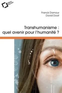 Transhumanisme, quel avenir pour l'humanité ? 2e édition revue et augmentée, David Doat