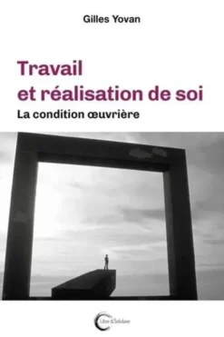 Travail et réalisation de soi. La condition oeuvrière, Yovan Gilles