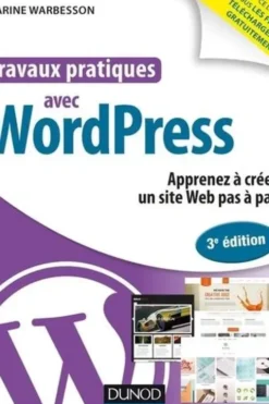 Travaux pratiques avec WordPress. 3e édition, Karine Warbesson
