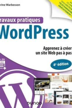 Travaux pratiques WordPress. Apprenez à créer un site Web pas à pas, 4e édition, Karine Warbesson