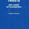 Trieste. Mon jardin mitteleuropéen, Stéphan Martens