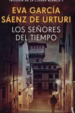 Trilogia de la ciudad blanca Tome 3 : Los Senores del tiempo. Edition en espagnol, Eva Garcia Saenz de Urturi