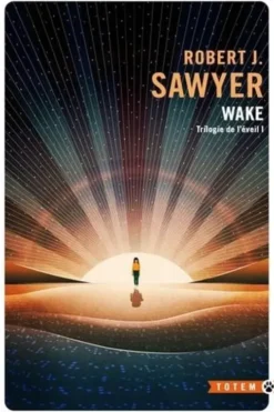 Trilogie de l'éveil Tome 1 : Wake, Robert J. Sawyer