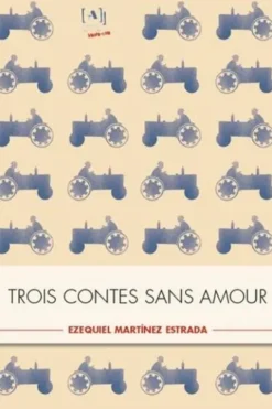 Trois contes sans amour, Ezequiel Martinez Estrada