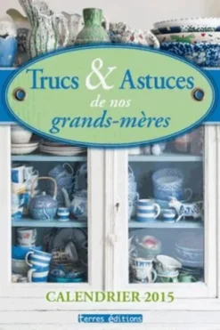 Trucs & Astuces de nos grands-mères. Calendrier 2015, Terres éditions
