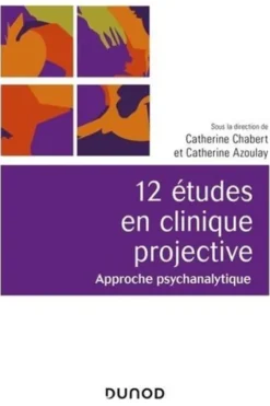12 études en clinique projective. Approche psychanalytique, 2e édition, Catherine Chabert