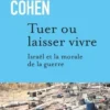 Tuer ou laisser vivre. Israël et la morale de la guerre, Samy Cohen